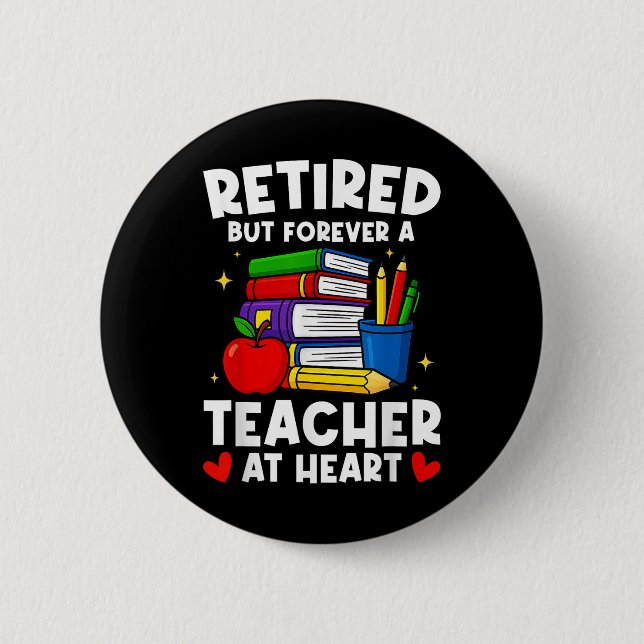 Retired But Forever A Teacher At Heart Funny Retir Button (Front)