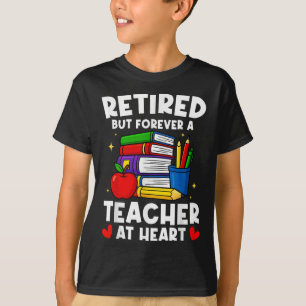 Retired But Forever A Teacher At Heart Funny Retir T-Shirt