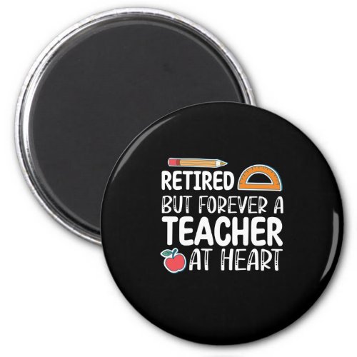 Retired But Forever A Teacher At Heart Magnet