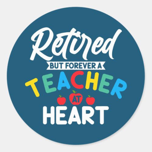 Retired But Forever A Teacher At Heart Retirement Classic Round Sticker