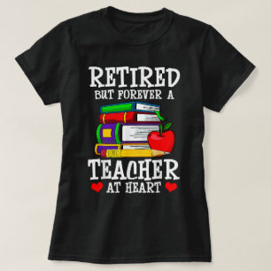 Retired But Forever a Teacher at Heart Retirement T-Shirt