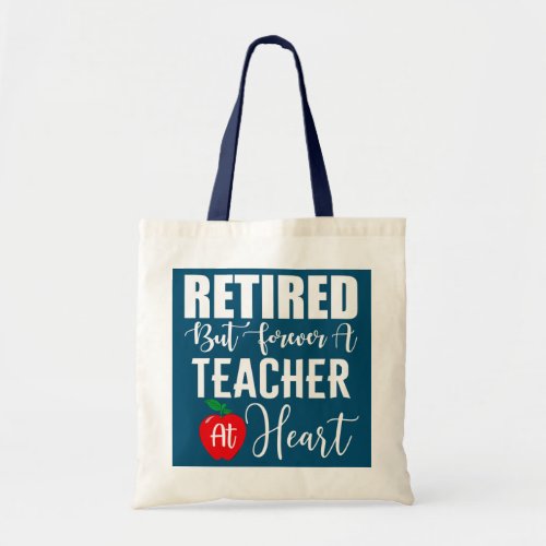 Retired But Forever A Teacher At Heart Retirement Tote Bag