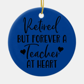 Retired But Forever a Teacher at Heart Teacher Ceramic Ornament