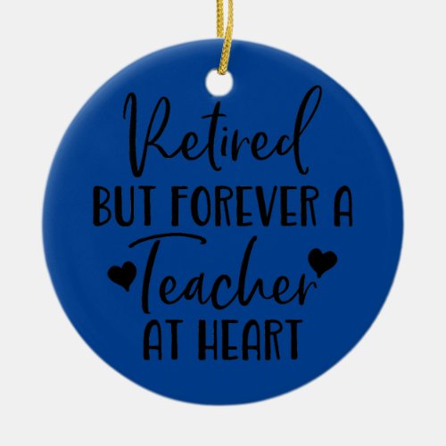 Retired But Forever a Teacher at Heart Teacher Ceramic Ornament