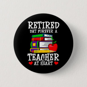 Retired But Forever A Teacher At Heart - Teacher R Button