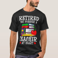 Retired But Forever A Teacher At Heart - Teacher R