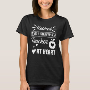 Retired But Forever A Teacher At Heart Teachin T-Shirt