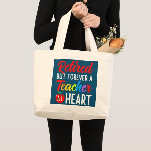 Retired But Forever A Teacher At Heart Teaching  Large Tote Bag
