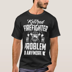 Retired But Forever Firefighter At Heart Retiremen T-Shirt