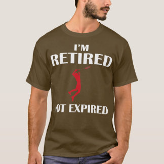 Retired but not expired T T-Shirt