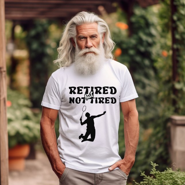 Retired but not tired retirement badminton sports T-Shirt (Creator Uploaded)