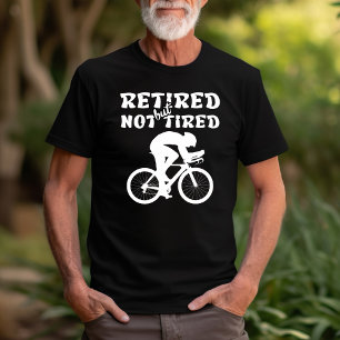 Retired but not tired retirement cycling sports T-Shirt