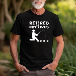 Retired but not tired retirement fishing sports T-Shirt