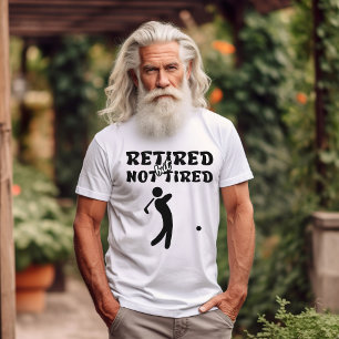 Retired but not tired retirement golf sports T-Shirt