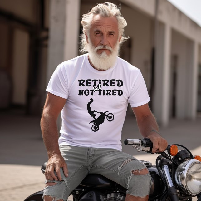 Retired but not tired retirement motorbike sports T-Shirt (Creator Uploaded)