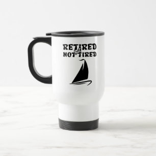 Retired but not tired retirement sailing sports  travel mug
