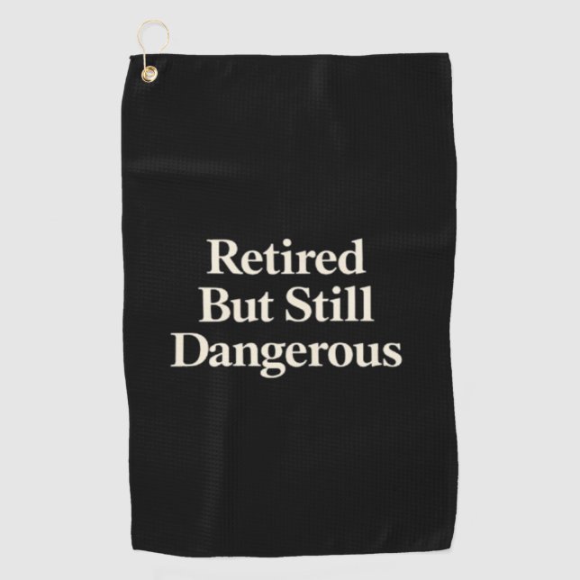 Retired But Still Dangerous Golf Towel (Front)