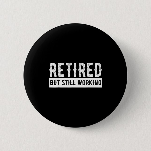 Retired But Still Working - Funny Retirement Gag Q Button (Front)