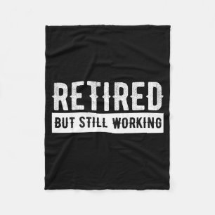 Retired But Still Working - Funny Retirement Gag Q Fleece Blanket