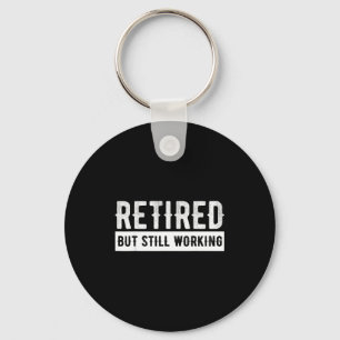 Retired But Still Working - Funny Retirement Gag Q Keychain