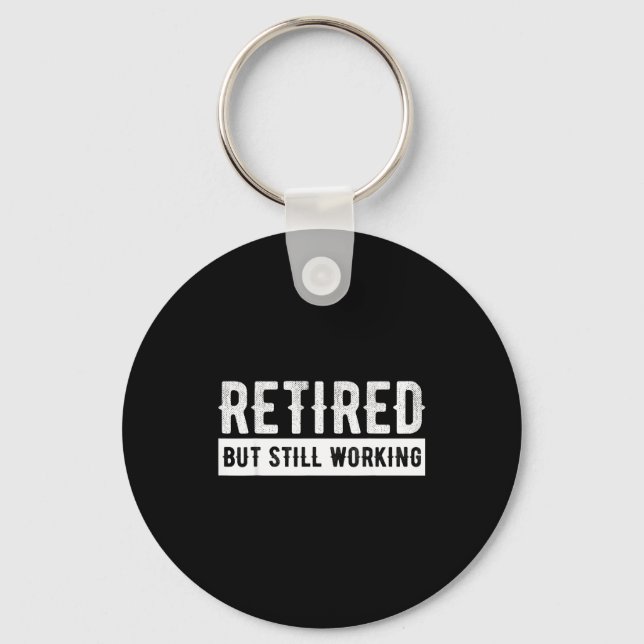 Retired But Still Working - Funny Retirement Gag Q Keychain (Front)