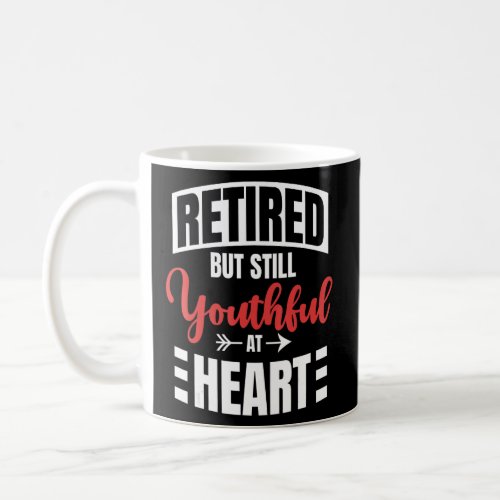 Retired But Still Youthful At Heart Pensioner Reti Coffee Mug