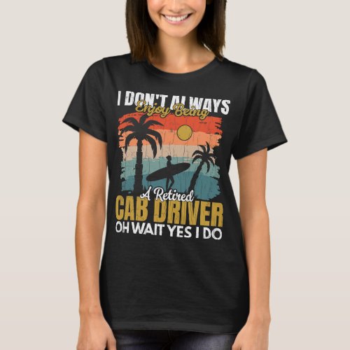 Retired Cab Driver Funny Taxi Driving Cab Lover Gr T_Shirt
