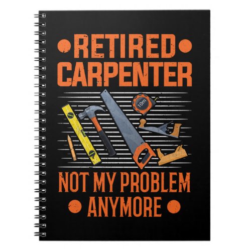 Retired Carpenter Funny Craftsman Notebook