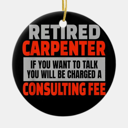 Retired Carpenter Funny Retirement Party Humor  Ceramic Ornament
