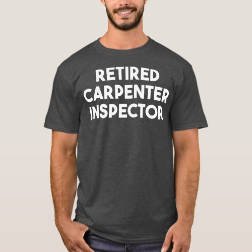 Retired Carpenter Inspector  T_Shirt