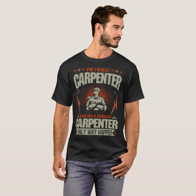 Retired Carpenter Just Like A Regular Way Happier T-Shirt (Front Full)