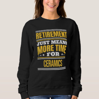 Retired Ceramics Saying Retirement Sweatshirt