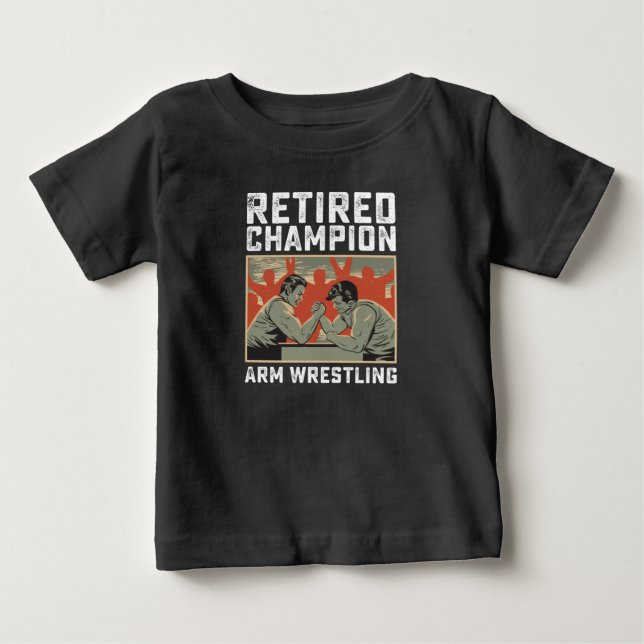 Retired Champion Arm Wrestling Baby T-Shirt (Front)