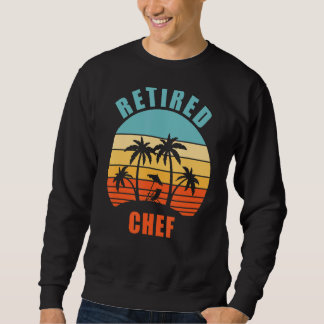 Retired Chef Funny Cooking Happy Retirement Sweatshirt
