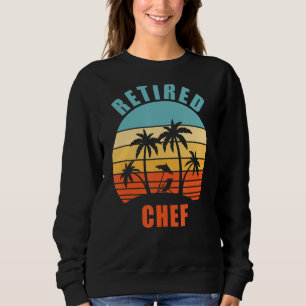 Retired Chef Funny Cooking Happy Retirement Sweatshirt