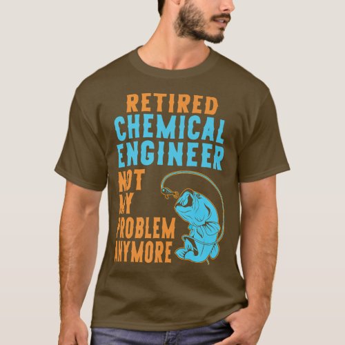 Retired Chemical Engineer Fishing Lover Retirement T_Shirt