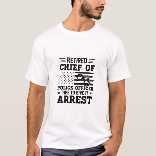 Retired Chief Of Police Officer _American_funny T_Shirt