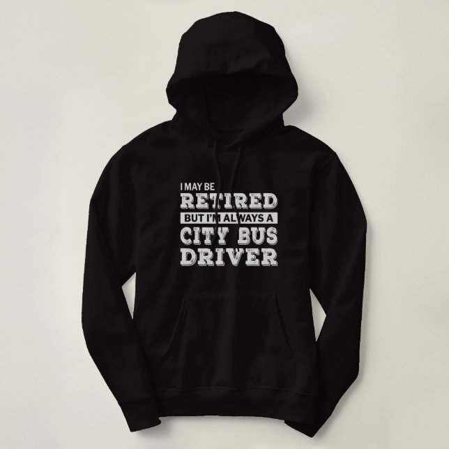 Retired City Bus Driver Gift Funny Retirement Hoodie (Design Front)