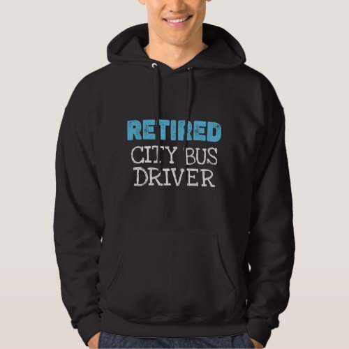 Retired City Bus Driver Gifts Funny Retirement 2 Hoodie