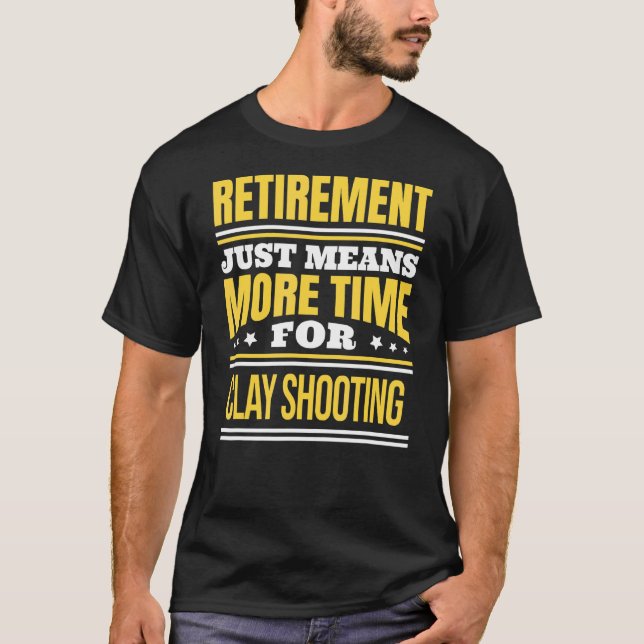 Retired Clay Shooting Saying Retirement T-Shirt (Front)
