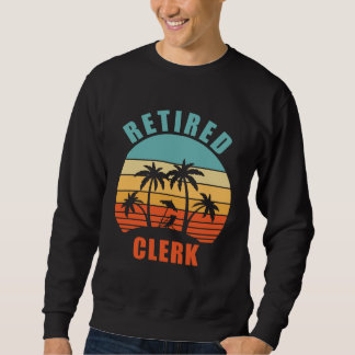 Retired Clerk Clerk Happy Retirement Sweatshirt