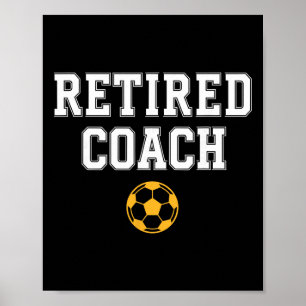 Retired Coach Soccer Team Mentor Poster