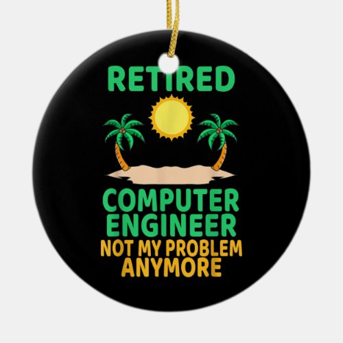 Retired Computer Engineer Funny Retirement Party Ceramic Ornament