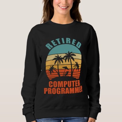 Retired Computer Programmer  Happy Retirement Sweatshirt