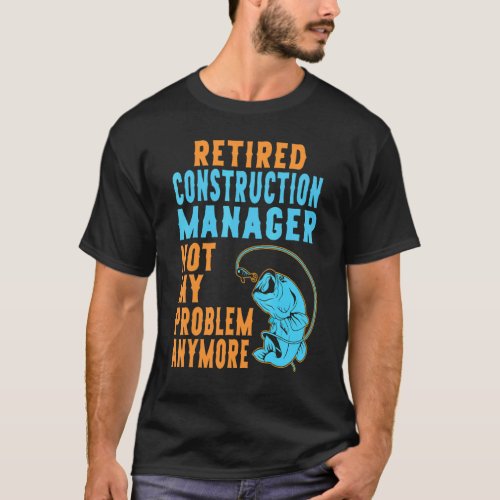 Retired Construction Manager Fishing  Retirement 1 T-Shirt