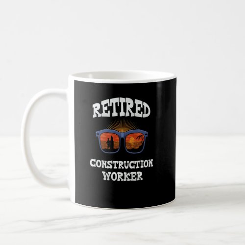 Retired Construction Worker Retired  Retirees  Coffee Mug