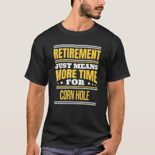 Retired Corn Hole Saying Retirement T-Shirt