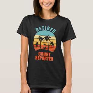 Retired Court Reporter Funny Reporting Happy Retir T-Shirt