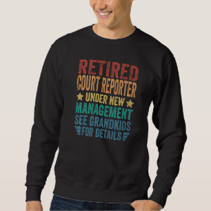 Retired Court Reporter Under New Management For Gr Sweatshirt