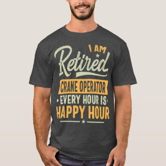Retired Crane operator Gift Ideas Crane Retired T-Shirt